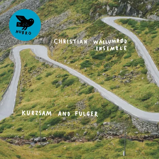Christian Wallumrd Ensemble ~ Kurzsam And Fulger